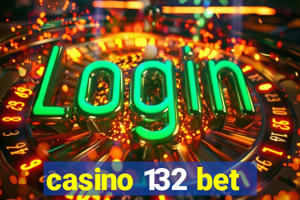 casino 132 bet